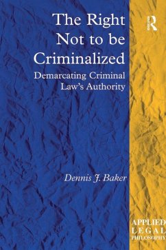 The Right Not to be Criminalized (eBook, ePUB) - Baker, Dennis J.