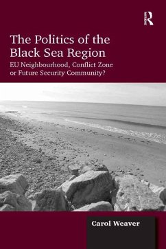 The Politics of the Black Sea Region (eBook, PDF) - Weaver, Carol