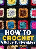 How To Crochet - A Guide For Newbies (eBook, ePUB)