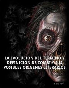 La Evolución Del Término Y Definición De Zombi Y Sus Posibles Orígenes Literarios (eBook, ePUB) - M.V., Karla