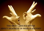 THE MOST ABSURD MYTHS ABOUT DEAFNESS IN WORLD HISTORY (eBook, ePUB)