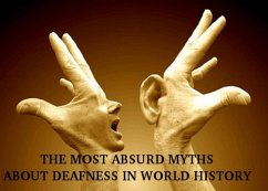 Cover THE MOST ABSURD MYTHS ABOUT DEAFNESS IN WORLD HISTORY (eBook, ePUB)