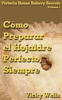 Cómo Preparar El Hojaldre Perfecto, Siempre (eBook, ePUB) - Wells, Vicky