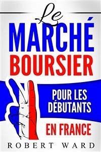 Le Marché Boursier Pour Les Débutants En France (eBook, ePUB) - Ward, Robert