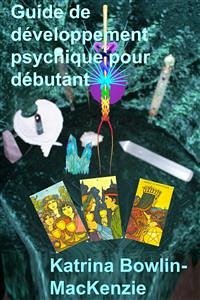 Guide De Développement Psychique Pour Débutant (eBook, ePUB) - Bowlin, Katrina; MacKenzie