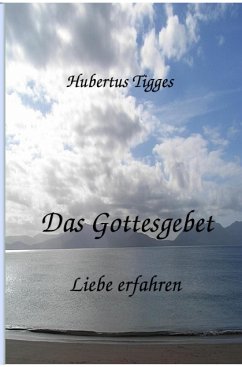 Das Gottesgebet - Liebe erfahren (eBook, ePUB) - Tigges, Hubertus