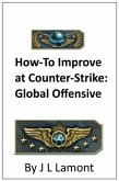 Guide on How to Improve at Counter-Strike: Global Offensive (eBook, ePUB)