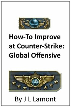 Guide on How to Improve at Counter-Strike: Global Offensive (eBook, ePUB) - Lamont, Josh