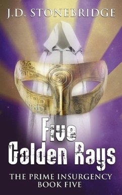 Five Golden Rays (The Prime Insurgency Series, #5) (eBook, ePUB) - Stonebridge, J. D.