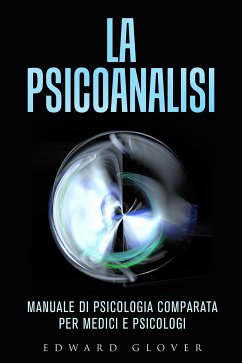 La Psicoanalisi - Manuale di Psicologia comparata per medici e psicologi (eBook, ePUB) - Glower, Edward