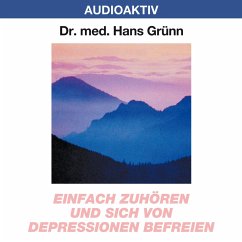 Einfach zuhören und sich von Depressionen befreien (MP3-Download) - Grünn, Dr. Hans