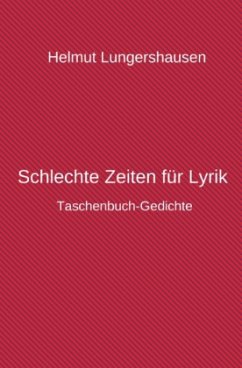 Schlechte Zeiten für Lyrik - Lungershausen, Helmut