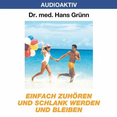 Einfach zuhören und schlank werden und bleiben (MP3-Download) - Grünn, Dr. Hans