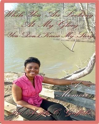 While You Are Looking At My Glory You Don't Know My Story (eBook, ePUB) While You Are Looking At My Glory You Don't Know My Story (eBook, ePUB)