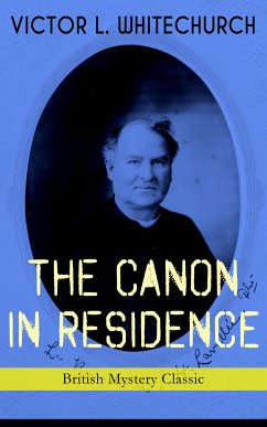 THE CANON IN RESIDENCE (British Mystery Classic) (eBook, ePUB) - Whitechurch, Victor L.