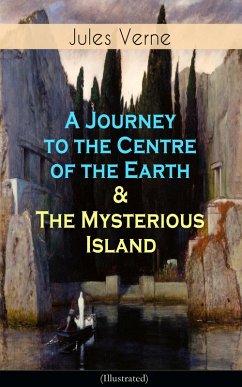 A Journey to the Centre of the Earth & The Mysterious Island (Illustrated) (eBook, ePUB) - Verne, Jules