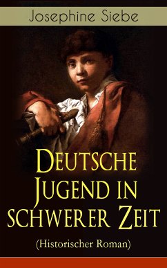 Deutsche Jugend in schwerer Zeit (Historischer Roman) (eBook, ePUB) - Siebe, Josephine