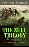 THE ZULU TRILOGY - Allan Quatermain Series: Marie - An Episode in the Life of the Late Allan Quatermain + Child of Storm + Finished (eBook, ePUB)