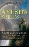 AYESHA SERIES – Complete Collection: She (A History of Adventure) + Ayesha (The Return of She) + She & Allan + Wisdom's Daughter (eBook, ePUB)