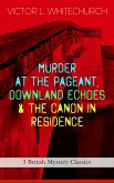 MURDER AT THE PAGEANT, DOWNLAND ECHOES & THE CANON IN RESIDENCE (3 British Mystery Classics) (eBook, ePUB)