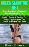 Green Smoothie Diet: Green Smoothie Cookbook and Greean Smoothie Diet Plan: Healthy Smoothie Recipes For Weight Loss, Improve Your Health and Detox Your Body (eBook, ePUB)