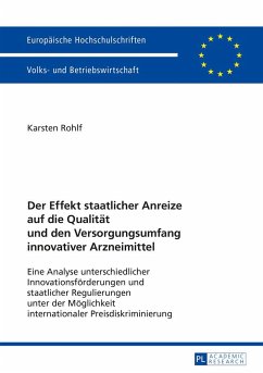 Der Effekt staatlicher Anreize auf die Qualität und den Versorgungsumfang innovativer Arzneimittel - Rohlf, Karsten