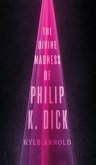 Divine Madness of Philip K. Dick Divine Madness of Philip K. Dick