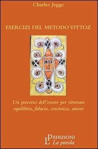 Esercizi del metodo Vittoz. Un percorso dell'essere per ritrovare equilibrio, fiducia, coscienza, amore Cover Esercizi del metodo Vittoz. Un percorso dell'essere per ritrovare equilibrio, fiducia, coscienza, amore