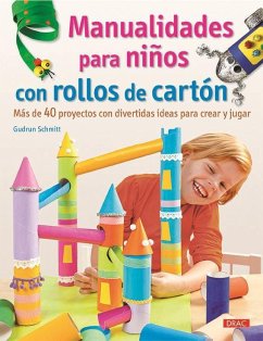 Manualidades para niños con rollos de cartón : más de 40 proyectos con divertidas ideas para crear y jugar - Schmitt, Gudrun