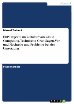 ERP-Projekte im Zeitalter von Cloud Computing. Technische Grundlagen, Vor- und Nachteile und Probleme bei der Umsetzung - Trebeck, Marcel