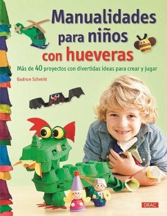 Manualidades para niños con hueveras : más de 40 proyectos con divertidas ideas para crear y jugar - Schmitt, Gudrun