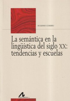La semántica en la lingüística del siglo XX : tendencias y escuelas - Coseriu, Eugenio