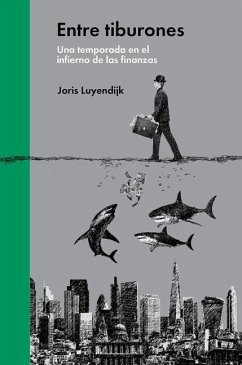 Entre Tiburones: Una Temporada En El Infierno de Las Finanzas - Luyendijk, Joris