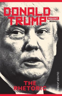 Donald Trump: The Rhetoric - Jones, Oliver