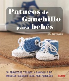 Patucos de ganchillo para bebés : 16 proyectos tejidos a ganchillo de modelos clásicos para pies pequeños - Förthmann, Lucía