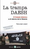 La trampa DAESH : el Estado Islámico o El retorno de la historia