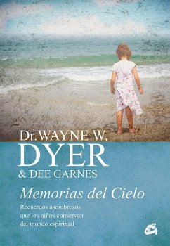 Memorias del cielo : recuerdos asombrosos que los niños conservan del mundo espiritual - Dyer, Wayne Walter; Garnes, Dee