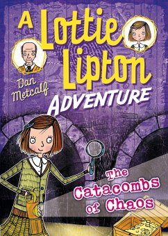 The Catacombs of Chaos A Lottie Lipton Adventure - Metcalf, Dan