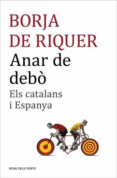 Anar de debò : els catalans i Espanya - Riquer i Permanyer, Borja de; de Riquer Borja