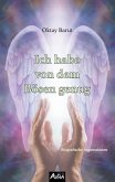 Ich habe von dem Bösen genug Ich habe von dem Bösen genug