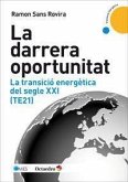 La darrera oportunitat : la transició energètica del segle XXI -TE21-