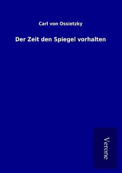 Der Zeit den Spiegel vorhalten - Ossietzky, Carl Von