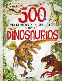 500 preguntas y respuestas sobre los dinosaurios - Arredondo, Francisco; Susaeta Ediciones