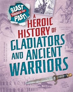 Blast Through the Past: A Heroic History of Gladiators and Ancient Warriors - Minay, Rachel
