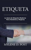 Etiqueta: La Guía de Etiqueta Moderna Para Hombres y Mujeres (eBook, ePUB)