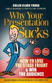 Why Your Presentation Sucks - How to Lose the Stage Fright & Win (Presentation Skills, Public Speaking & Storytelling Technique) (eBook, ePUB)