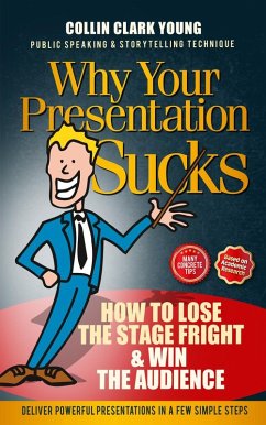 Why Your Presentation Sucks - How to Lose the Stage Fright & Win (Presentation Skills, Public Speaking & Storytelling Technique) (eBook, ePUB) - Young, Collin C.