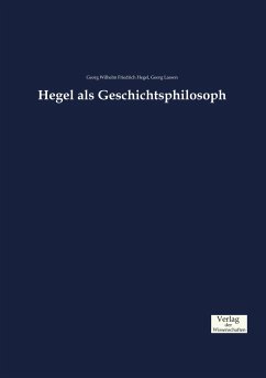 Hegel als Geschichtsphilosoph - Hegel, Georg Wilhelm Friedrich;Lasson, Georg