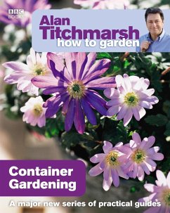 Alan Titchmarsh How to Garden: Container Gardening (eBook, ePUB) - Titchmarsh, Alan