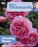 Alan Titchmarsh How to Garden: Growing Roses (eBook, ePUB)